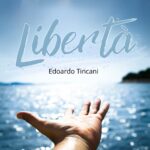 “Libertà”: il nuovo singolo di Edoardo Tincani