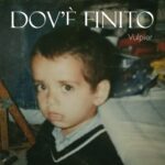 “Dov’è Finito” è il nuovo brano di Vulpier