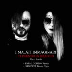 I malati immaginari: in radio e in digitale il nuovo singolo “Ti prendo in braccio”