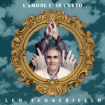 “L’amore è in corto”: il nuovo singolo di Leo Tenneriello