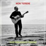 Don Pasquale Ferone presenta il nuovo brano “Non Temere”