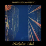 I Ragazzi del Massacro: “Babylon Club” è il terzo album della band