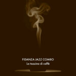 FIDANZA JAZZ COMBO: il singolo “LA TAZZINA DI CAFFÈ” anticipa l’uscita del nuovo album