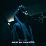 “ANCHE UNA SOLA NOTTE”: il nuovo singolo di REDIEGO