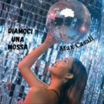 Max Casali: in arrivo il nuovo singolo e videoclip “DIAMOCI UNA MOSSA”
