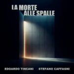 Tincani e Caffagni lanciano la canzone ‘La morte alle spalle’