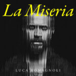 LUCA ROMAGNOLI: “La Miseria”è il nuovo album