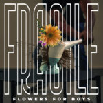 “Fragile” è il nuovo singolo dei Flowers For Boys