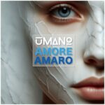 “Amore Amaro”: il nuovo singolo di uMANo