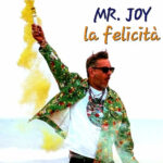 Mr. Joy: in radio il nuovo brano “Felicità”