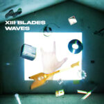XIII BLADES pubblicano il loro primo album ‘WAVES’