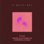 A Quiet Guy: in radio il nuovo singolo “S.1 e.6 Amore, è un cane che si morde la coda”