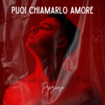 PREZIOSO: “PUOI CHIAMARLO AMORE” è il nuovo singolo