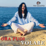 PIA TUCCITTO pubblica il nuovo brano “Ora puoi volare”