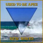 Used To Be Apes: “New Waves” è il nuovo singolo
