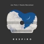 Fuori il nuovo album di JOE PISTO e FAUSTO BECCALOSSI “RESPIRO”