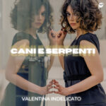 “Cani e serpenti” è il nuovo singolo di Valentina Indelicato