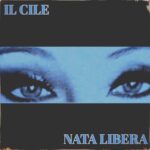 “Nata Libera”: il nuovo singolo de Il Cile