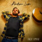 Andrea Lupi: fuori il nuovo singolo “Anche Domani”