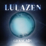 Lulazen: fuori l’album “GIOIACAOS”
