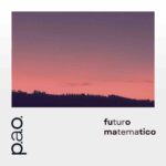 P.A.O.: in radio e in digitale il nuovo singolo “Futuro Matematico”
