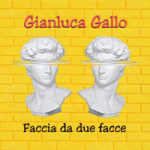 Gianluca Gallo: fuori il nuovo singolo “Faccia da due facce”