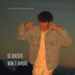Lorenz Simonetti: fuori il nuovo singolo “SE QUESTO NON È AMORE”