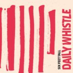 Six Feet Tall tornano con il nuovo album “Daily Whistle”