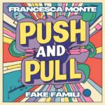 Francesca Monte e Fake Famili: “Push and Pull” è il nuovo singolo in uscita