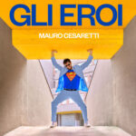 “Gli Eroi” è il nuovo singolo di Mauro Cesaretti