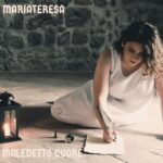 “MALEDETTO CUORE”: il nuovo singolo di MARIATERESA
