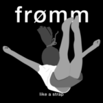 I Frømm pubblicano il singolo “Like a Strap”