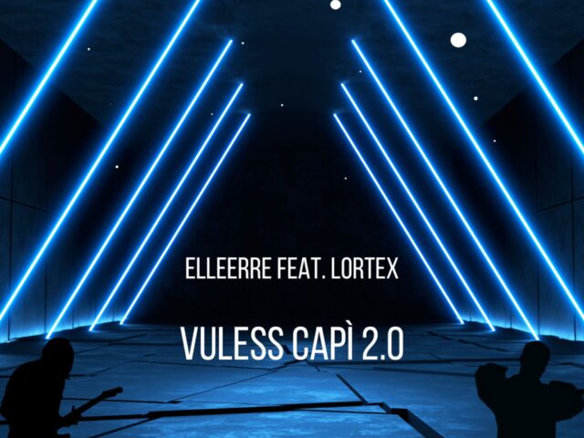 “Vuless Capì 2.0”: il nuovo singolo di ElleErre “Vuless Capì 2.0”: il nuovo singolo di ElleErre