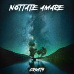 “NOTTATE AMARE” è il nuovo singolo in radio di Crosty