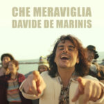 “Che meraviglia”: il nuovo singolo inedito di Davide De Marinis