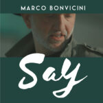 Marco Bonvicini: fuori il singolo e videoclip ‘Say’