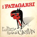 I PATAGARRI: fuori il loro album d’esordio “L’ULTIMA RUOTA DEL CARAVAN”