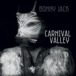 Bonny Jack: ‘Carnival Valley’ anticipa il nuovo album ‘Somewhere, Nowhere’