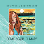 COMPAGNIA DALTROCANTO: “Come acqua di mare” è il nuovo disco