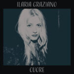 ILARIA GRAZIANO: ‘Cuore’ è la canzone che anticipa l’album di inediti