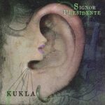 Kukla: in radio e in digitale il nuovo singolo “Signor Presidente”