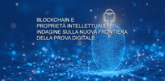 Blockchain e proprietà intellettuale: indagine sulla nuova frontiera della prova digitale
