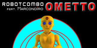 ROBOTCOMBO feat. MARCONDIRO: “OMETTO” è il nuovo singolo